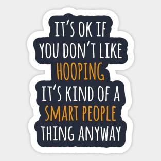 Hooping Funny Gift Idea | It's Ok If You Don't Like Hooping Sticker